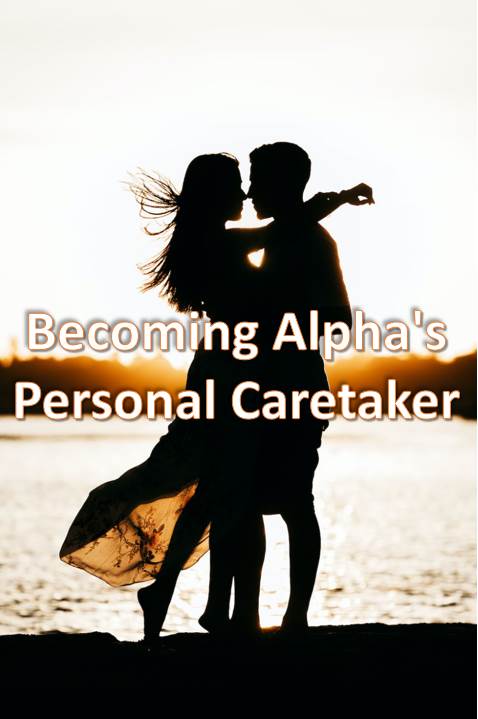 Becoming Alpha’s Personal Caretaker