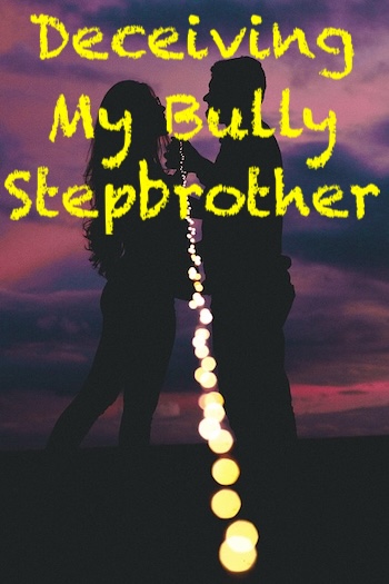 Deceiving My Bully Stepbrother