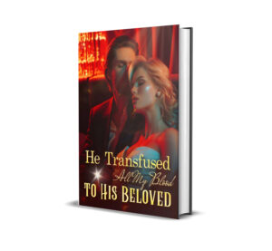 He Transfused All My Blood to His Beloved Novel by Wenxia