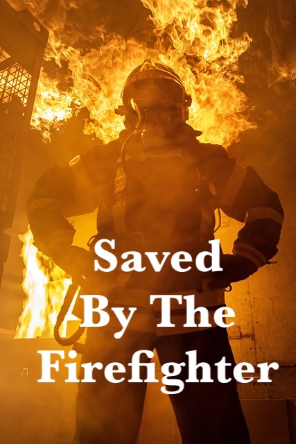 Saved By The Firefighter